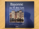 Bayonne au fil des rues. Alexandre Hurel, Jean-Philippe Plantey, Stéphane Riba
