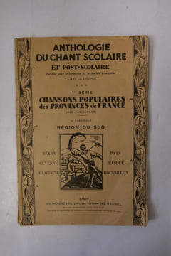 Anthologie du chant scolaire et post-scolaire. 1ère série Chansons populaires des provinces de France (dix fascicules). 9e fascicule région du sud ...