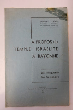 À propos du temple israélite de Bayonne, son inauguration, son centenaire. Albert Lévi
