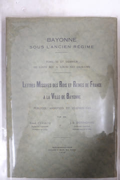 Bayonne sous l'Ancien Régime - Lettres missives des rois et reines de France à la ville de Bayonne, publiées, annotées et commentées - 3 tomes ( ...