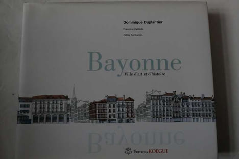 Bayonne: Ville d'art et d’histoire. Dominique Duplantier