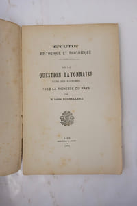 Étude Historique et Économique Dédiée à la Société des Sciences et Arts de Bayonne - De la Question Bayonnaise dans ses Rapports avec la Richesse du Pays