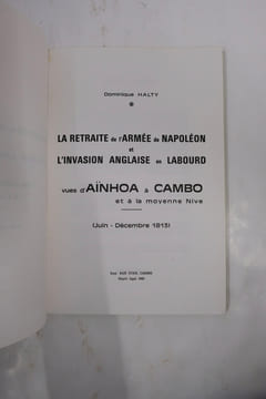 La retraite de l'armée de Napoléon et l'invasion anglaise en Labourd vues d'Aïnhoa a Cambo et a la moyenne Nive - ( Juin - décembre 1813 ). Dominique ...