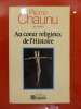 AU COEUR RELIGIEUX DE L'HISTOIRE. Pierre Chaunu
