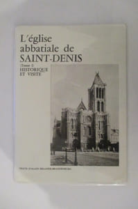 L'EGLISE ABBATIALE DE SAINT-DENIS. Tome 1 : Histoire et visite.