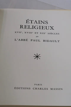 Etains religieux XVIIe, XVIIIe et XIXe siècles. Abbé Paul Bidault