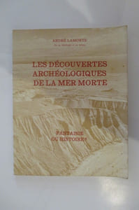 LES DECOUVERTES ARCHEOLOGIQUES DE LA MER MORTE. Fantaisie ou Histoire ?