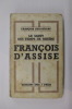 LE SAINT DES TEMPS DE MISERE. FRANCOIS D'ASSISE.. François Duhourcau