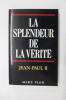 LA SPLENDEUR DE LA VERITE. . Jean-Paul II