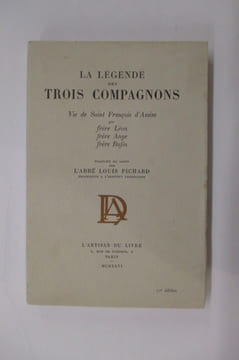 LA LEGENDE des TROIS COMPAGNONS. Vie de Saint François d'Assise. . Frère Léon, Frère Ange, Frère Rufin