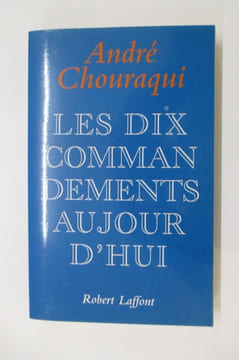 LES DIX COMMANDEMENTS AUJOURD'HUI.. André Chouraqui