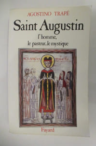 SAINT AUGUSTIN. L'homme, le pasteur, le mystique.