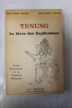 Tenung, Le livre des explications - Traité divinatoire de la tradition balinaise. Marie-Thérèse Berthier, John-Thomas Sweeney