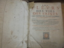 Ribadeneira - Les Fleurs des vies des Saints - in folio 1668 . Les fleurs des vies des Saints, des festes de toute l'année, suivant l'usage du ...