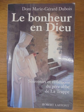LE BONHEUR EN DIEU - SOUVENIRS ET REFLEXIONS DU PERE ABBE DE LA TRAPPE. DUBOIS DOM MARIE-GERARD.