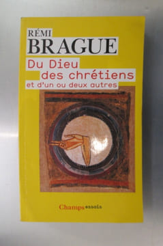 DU DIEU DES CHRETIENS et d'un ou deux autres. Rémi Brague