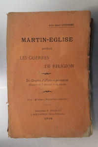 MARTIN-EGLISE pendant LES GUERRES DE RELIGION. Un chapitre d'histoire paroissiale. Illustré de 7 dessins à la plume.