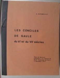 LES CONCILES DE GAULE DU VIe et du VIIe siècles. Dossier Canonico-Historique. Thèse de Doctorat présentée à la faculté de Droit Canonique de Paris. 