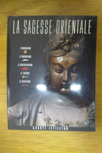 LA SAGESSE ORIENTALE. L'Hindouisme - Le Bouddhisme - Le Confucianisme - Le Taoïsme - Le Shintoïsme.