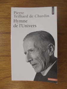 HYMNE DE L'UNIVERS. La Messe du le monde - Trois histoires comme Benson - La puissance spirituelle de la matière - Pensées choisies par Fernande Tardivel.
