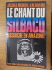 LE CHANT DU SILBACO MASSACRE EN AMAZONIE. Jacques Meunier & A. M. Savarin 