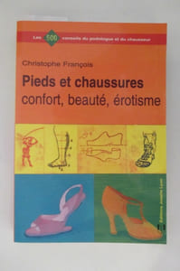 LES 500 conseils du podologue et du chausseur.
PIEDS ET CHAUSSURES, confort, beauté, érotisme