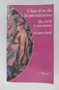 L'AGE D'OR DE LA PROSTITUTION DE 1870 A NOS JOURS