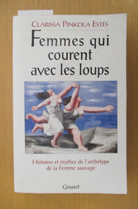 FEMMES QUI COURENT AVEC LES LOUPS. Histoires et mythes de l'archétype de la Femme sauvage.