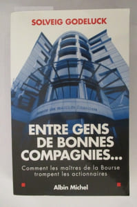 ENTRE GENS DE BONNES COMPAGNIES... Comment les maîtres de la Bourse trompent les actionnaires. 