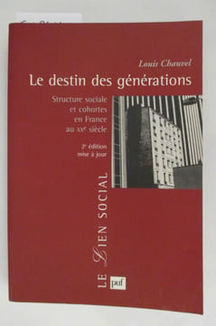 LE DESTIN DES GENERATIONS. Structure sociale et cohortes en France au XXe Siècle. . Louis Chauvel
