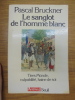 LE SANGLOT DE L'HOMME BLANC TIERS MONDE, CULPABILITE, HAINE DE SOI. BRUCKNER PASCAL