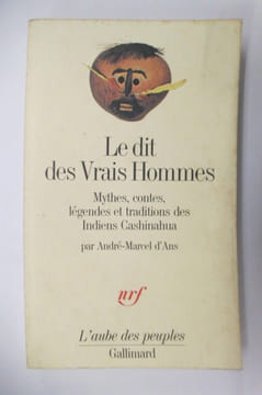 LE DIT DES VRAIS HOMMES. Mythes, contes, légendes et traditions dans Indiens Cashinahua.. André-Marcel d'Ans