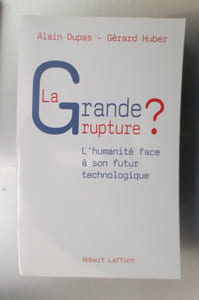 LA GRANDE RUPTURE ? L'humanité face à son futur technologique.