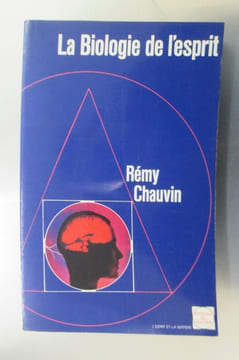 LA BIOLOGIE DE L'ESPRIT. Rémy Chauvin