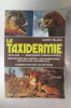 LA TAXIDERMIE. Outillage - Substances conservatrices - préparation des oiseaux, des mammifères, des reptiles, des insectes - conservation des ...