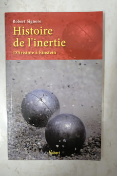 Histoire de l'inertie : D'Aristote à Einstein. Robert Signore