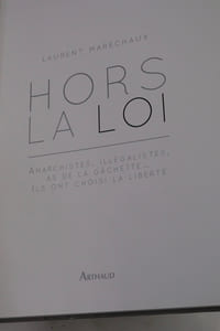 Hors La Loi : Anarchistes, Illégalistes, As De La Gâchette. Ils Ont Choisi La Liberté