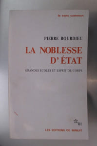 LA NOBLESSE D'ETAT. Grandes écoles et esprit de corps.