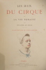 LES JEUX DU CIRQUE et LA VIE FORAINE. . Hugues Leroux