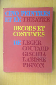 CINQ PEINTRES et le THEATRE. Décors et costumes de Léger - Coutaud - Gischia - Labisse - Pignon.