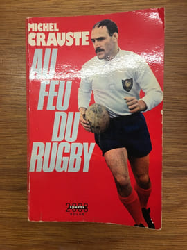 Au feu du rugby. Michel Crauste