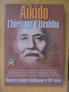 AIKIDO. L'héritage d'Ueshiba. Maîtres et styles de l'Aïkido pour le XXIe siècle. 