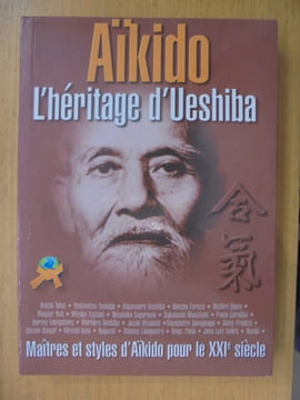 AIKIDO. L'héritage d'Ueshiba. Maîtres et styles de l'Aïkido pour le XXIe siècle. . Collectif
