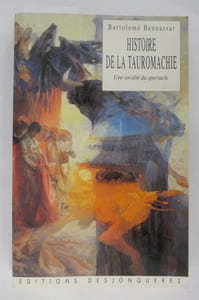 HISTOIRE DE LA TAUROMACHIE. Une Société du spectacle.