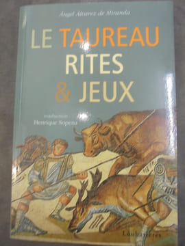 LE TAUREAU RITES & JEUX.. ANGEL ALVAREZ DE MIRANDA