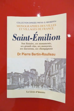 SAINT-EMILION, son histoire, ses monuments, ses grands vins, ses mousseux, ses macarons, ses champignons.. Dr Pierre Bertin-Roulleau