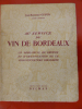 AU SERVICE DU VIN DE BORDEAUX un demi-siècle de défense et d'organisation de la vini-viticulture girondine. Jean Raymond Guyon Ancien Ministre