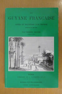 LA GUYANE FRANCAISE. Notes et souvenirs d'un voyage exécuté en 1862-1863.