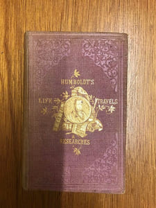 The Life, Travels And Researches of Baron Humbolt With Continuation, Giving a Narrative of Humbolt's Celebrated Journey in Central Asia