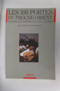 LES 100 PORTES DU PROCHE-ORIENT. Les dates, les chiffres, les noms, les faits.
